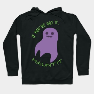 If you've got it, haunt it! Hoodie